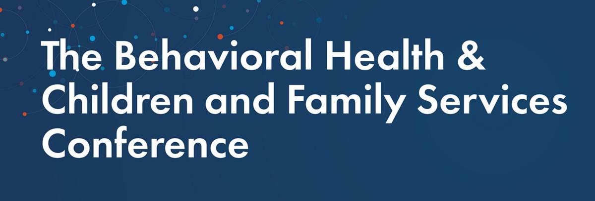 2025 Annual Behavioral Health Conference  & Children and Family Services Conference: OCT 20-23