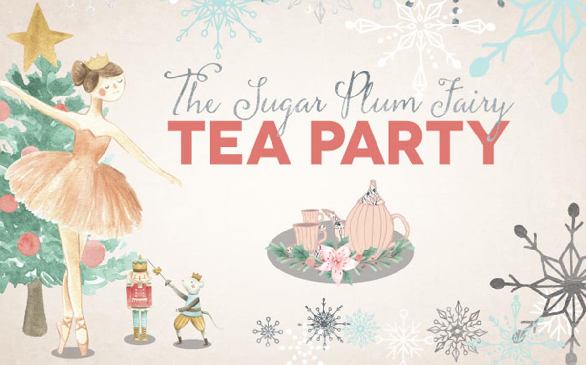 Sugar Plum Fairy Tea Party: DEC 13 & 14